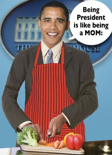 President Mom Funny Obama    Stopping fights, handing out money, and dealing with everyone else's problems. Happy Mother's Day